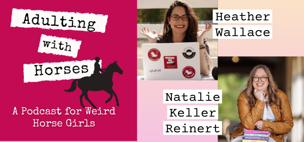 Adulting With Horses Podcast featuring Heather Wallace and Natalie Keller Reinert